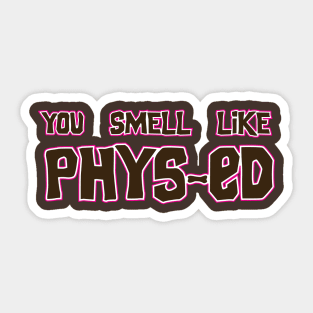 You Smell Like Phys-ed movie quote shirt Sticker